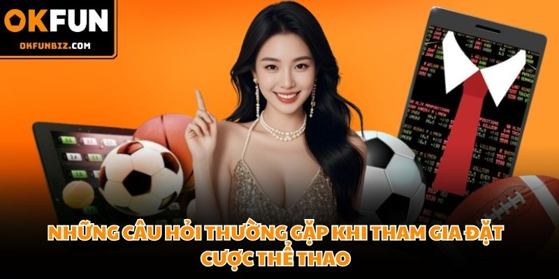Khám phá danh sách câu hỏi phổ biến cho người chơi về thể thao OKFUN